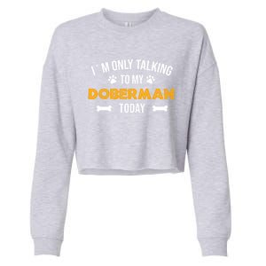 Talking To My Dober Today Funny Ouote Dober Pinscher Gift Cropped Pullover Crew