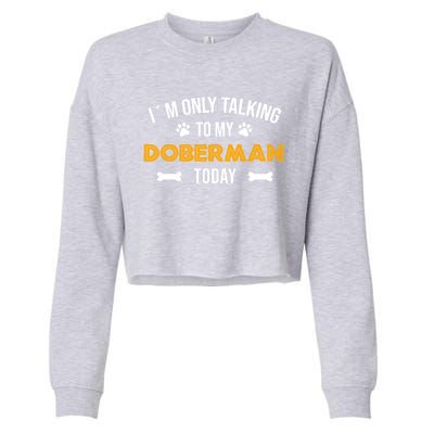 Talking To My Dober Today Funny Ouote Dober Pinscher Gift Cropped Pullover Crew