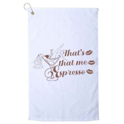 ThatS That Me Expresso I Can’T Relate To Desperation Platinum Collection Golf Towel