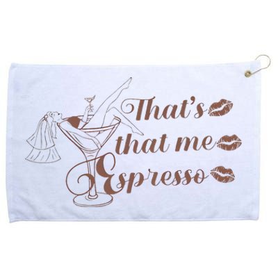 ThatS That Me Expresso I Can’T Relate To Desperation Grommeted Golf Towel