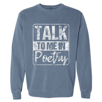 Talk To Me In Poetry Poet Literature Poem Writing Garment-Dyed Sweatshirt