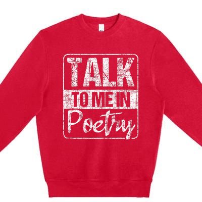 Talk To Me In Poetry Poet Literature Poem Writing Premium Crewneck Sweatshirt