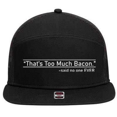 That's Too Much Bacon Said No One Ever 7 Panel Mesh Trucker Snapback Hat