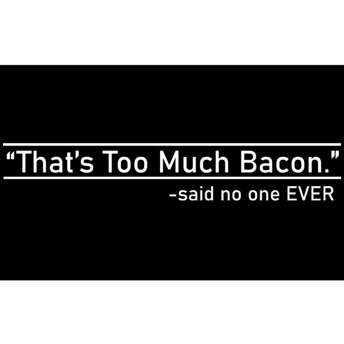 That's Too Much Bacon Said No One Ever Bumper Sticker