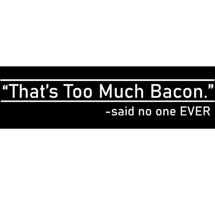 That's Too Much Bacon Said No One Ever Bumper Sticker