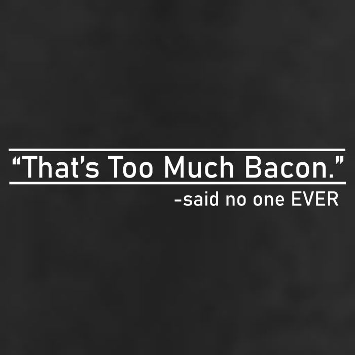That's Too Much Bacon Said No One Ever Tumbler