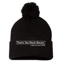 That's Too Much Bacon Said No One Ever Pom Pom 12in Knit Beanie