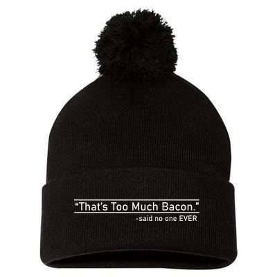 That's Too Much Bacon Said No One Ever Pom Pom 12in Knit Beanie