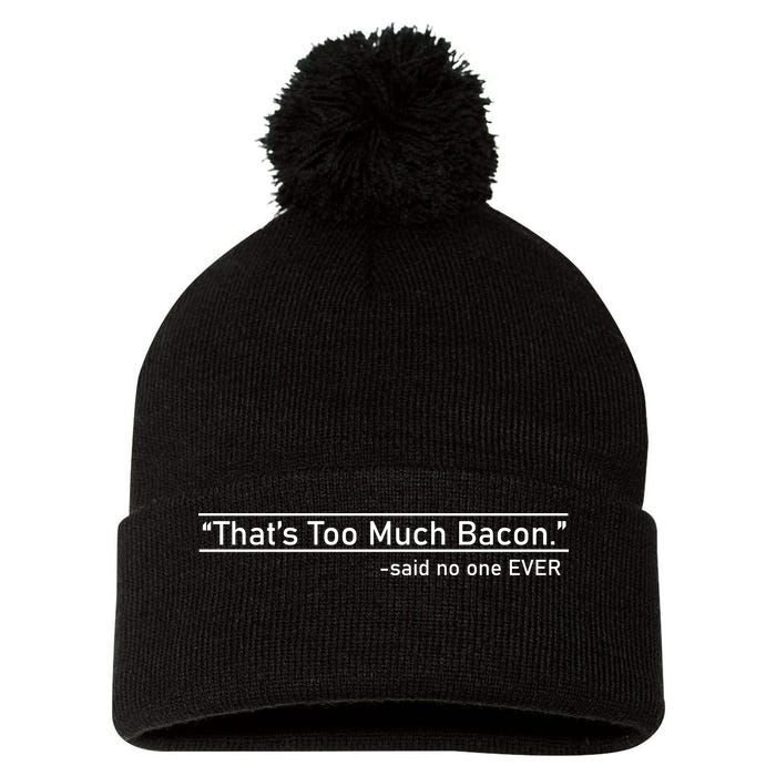 That's Too Much Bacon Said No One Ever Pom Pom 12in Knit Beanie