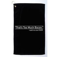That's Too Much Bacon Said No One Ever Golf Towel