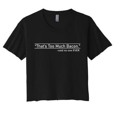 That's Too Much Bacon Said No One Ever Crop Top