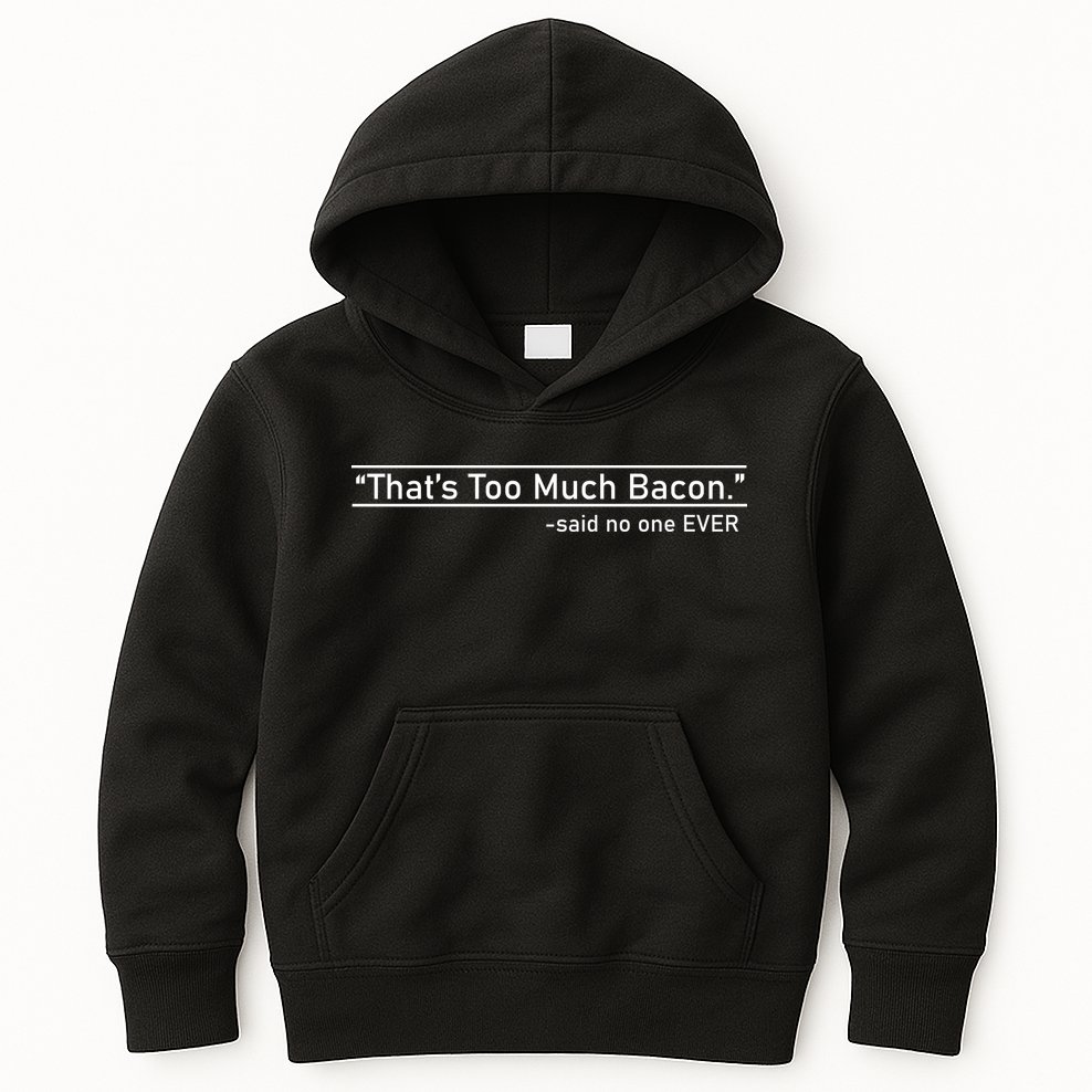 That's Too Much Bacon Said No One Ever Kids Hoodie