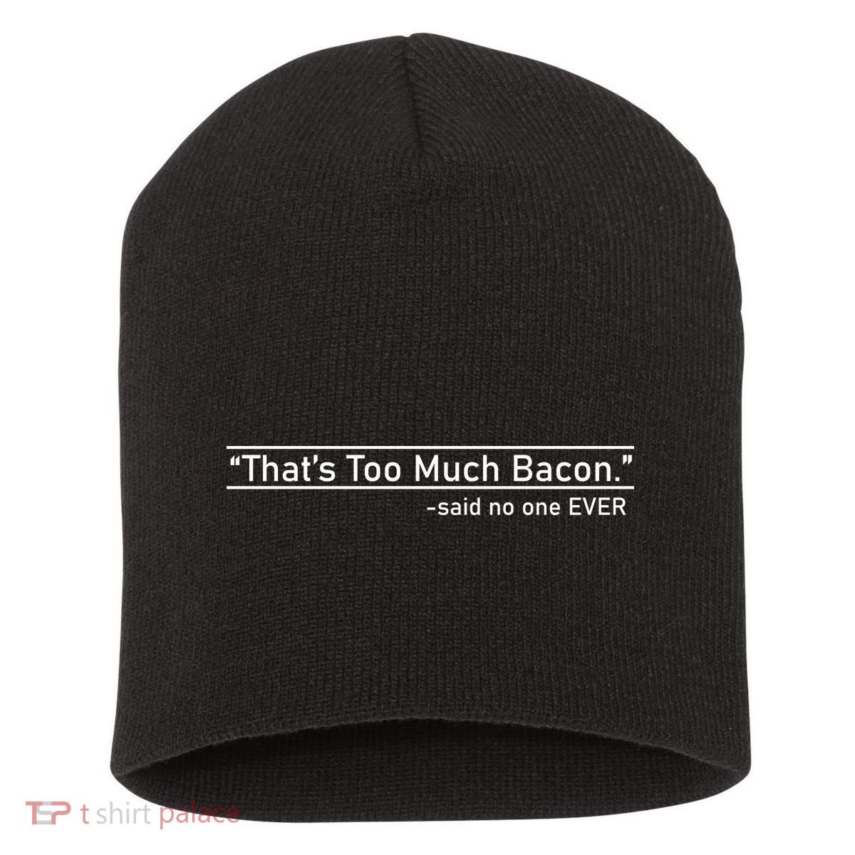 That's Too Much Bacon Said No One Ever Short Acrylic Beanie