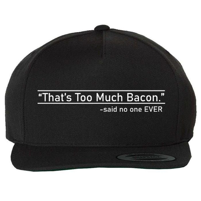 That's Too Much Bacon Said No One Ever Wool Snapback Cap