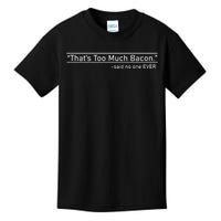 That's Too Much Bacon Said No One Ever Kids T-Shirt