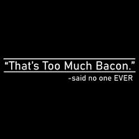 That's Too Much Bacon Said No One Ever Zip Tote Bag