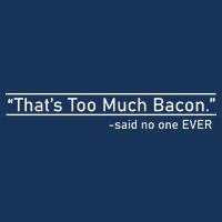 That's Too Much Bacon Said No One Ever Infant Baby Jersey Bodysuit