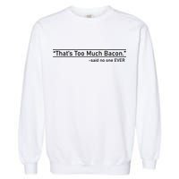 That's Too Much Bacon Said No One Ever Garment-Dyed Sweatshirt