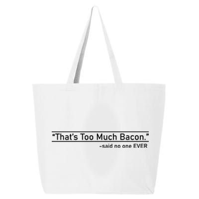 That's Too Much Bacon Said No One Ever 25L Jumbo Tote