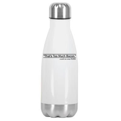 That's Too Much Bacon Said No One Ever Stainless Steel Insulated Water Bottle