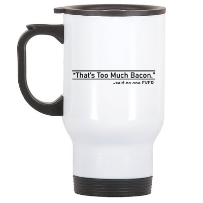 That's Too Much Bacon Said No One Ever Stainless Steel Travel Mug