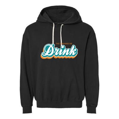This Team Make Me Drink Miami Football Garment-Dyed Fleece Hoodie