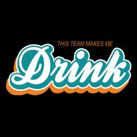 This Team Make Me Drink Miami Football T-Shirt