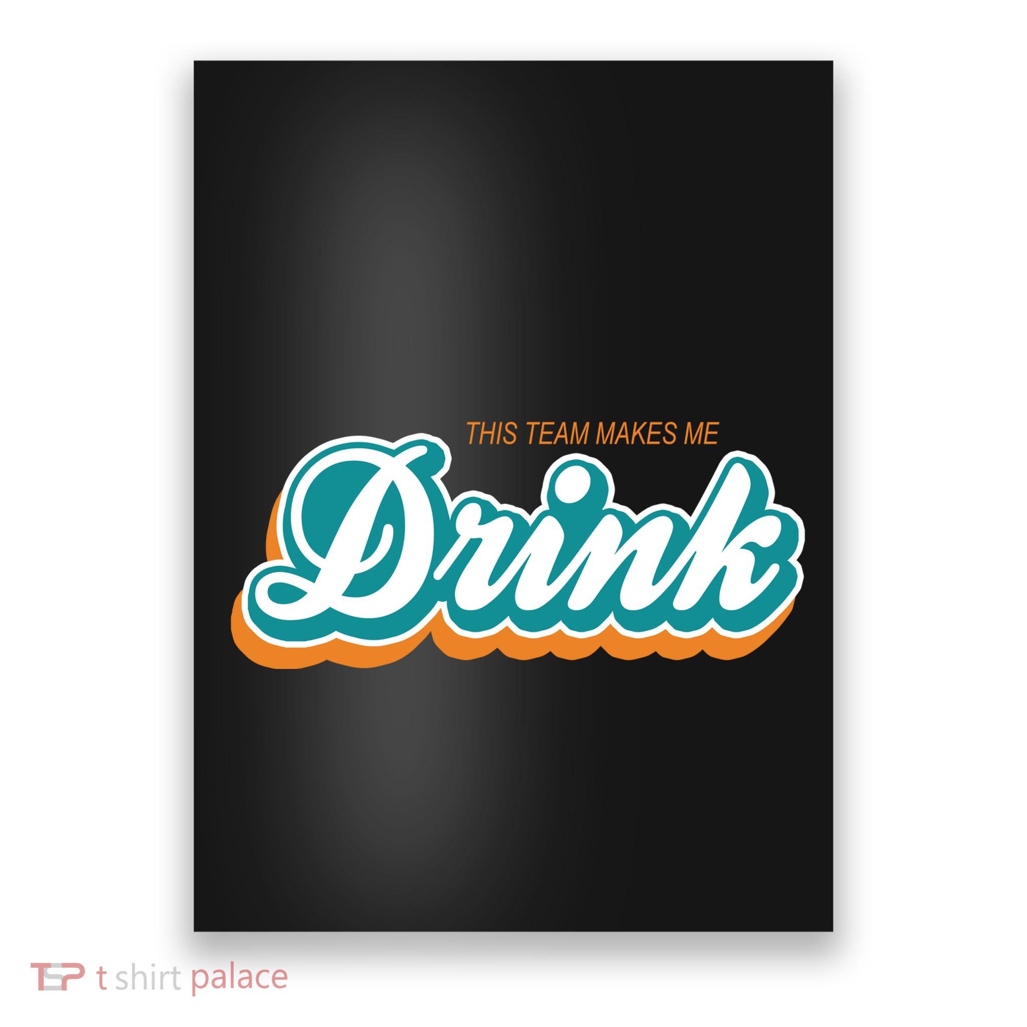 This Team Make Me Drink Miami Football Poster