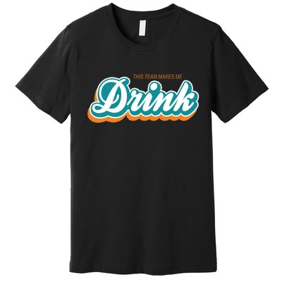 This Team Make Me Drink Miami Football Premium T-Shirt