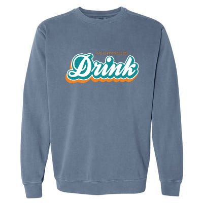 This Team Make Me Drink Miami Football Garment-Dyed Sweatshirt