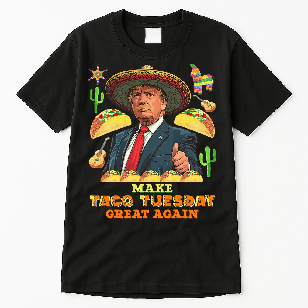Taco Tuesday Make Taco Tuesday Great Again Donald Trump Taco Tall T-Shirt