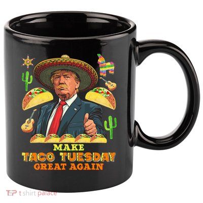 Taco Tuesday Make Taco Tuesday Great Again Donald Trump Taco 11oz C Handle Ceramic Mug