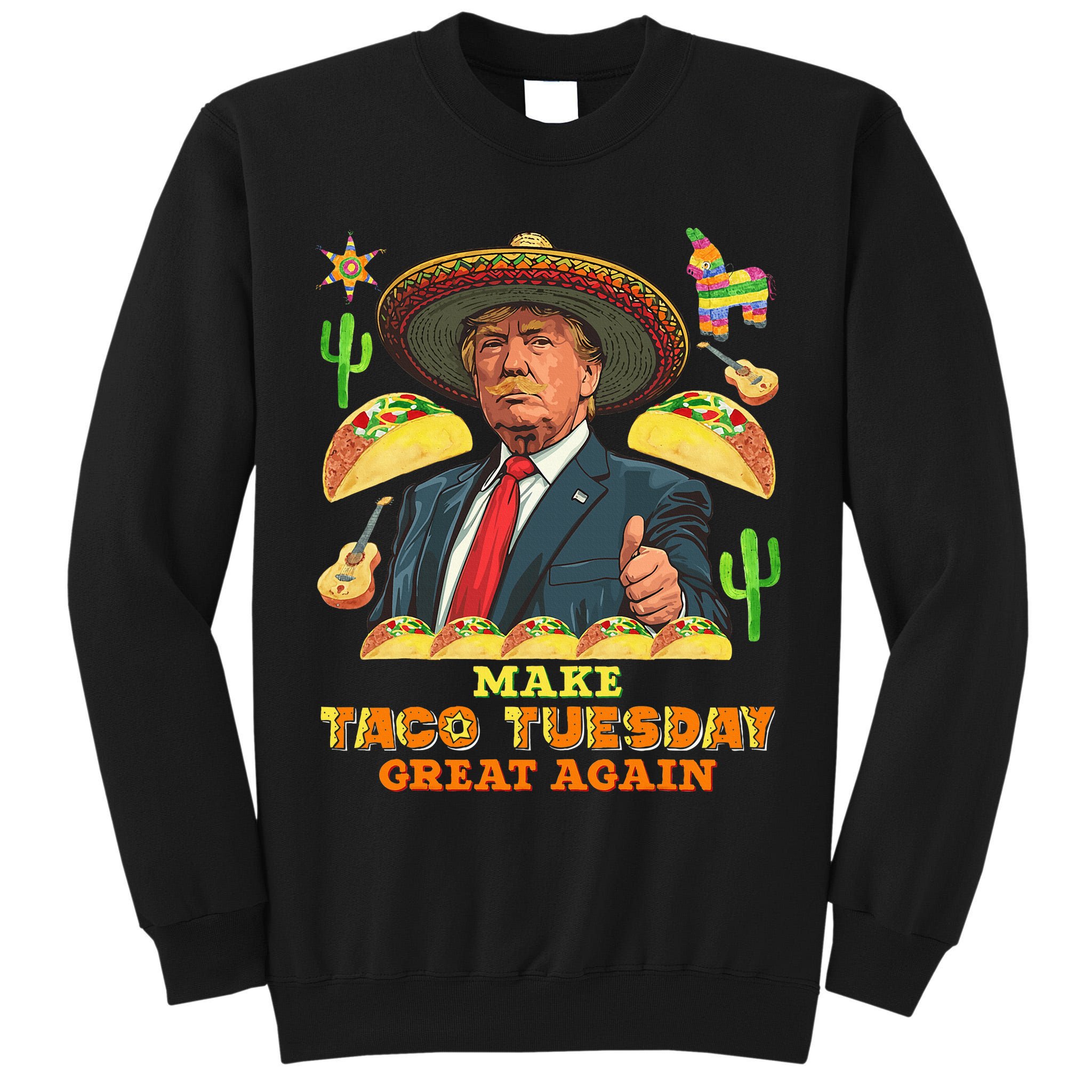 Taco Tuesday Make Taco Tuesday Great Again Donald Trump Taco Tall Sweatshirt