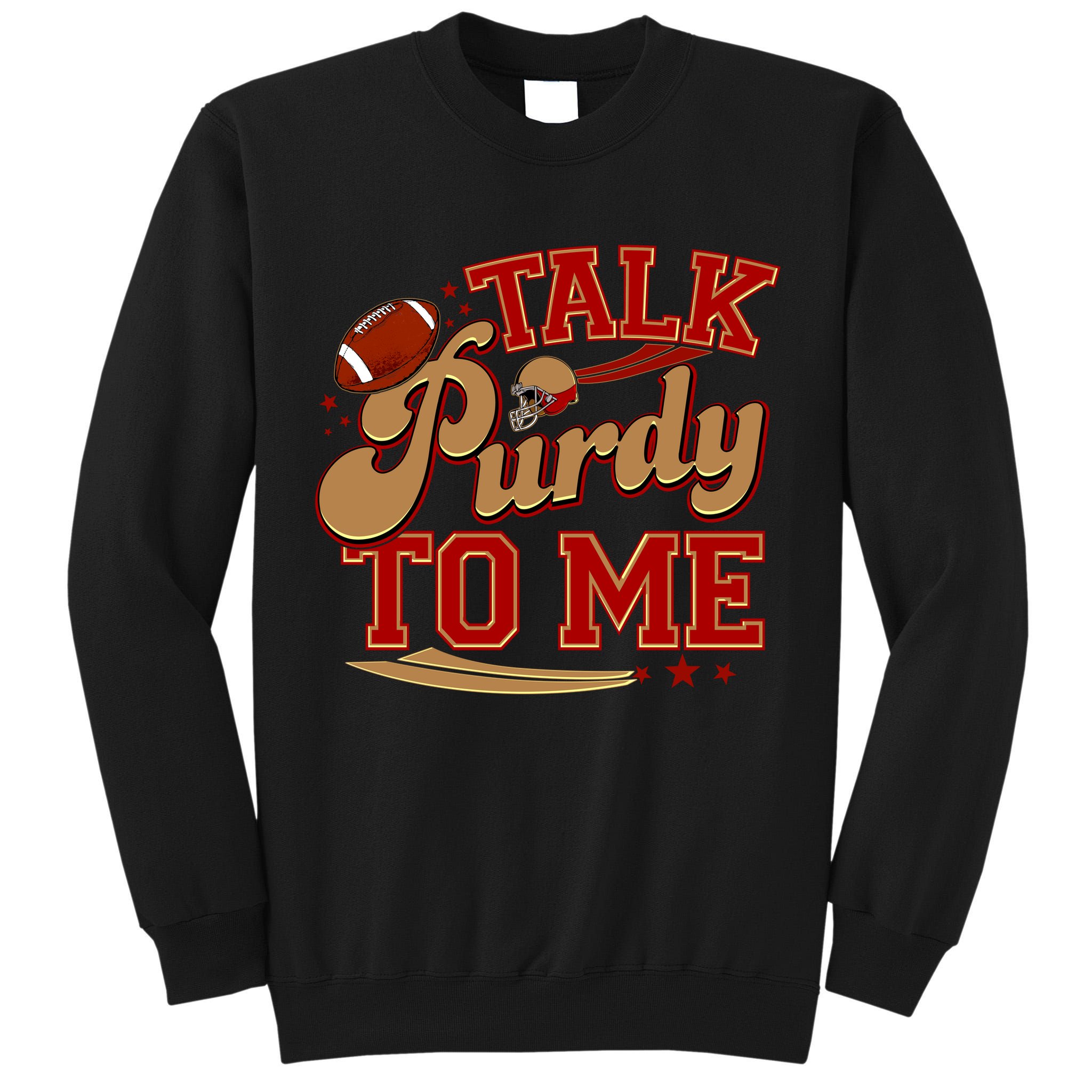 Talk Purdy To Me Football Purty Sports Fan Tall Sweatshirt