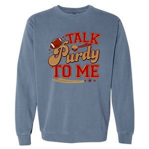 Talk Purdy To Me Football Purty Sports Fan Garment-Dyed Sweatshirt