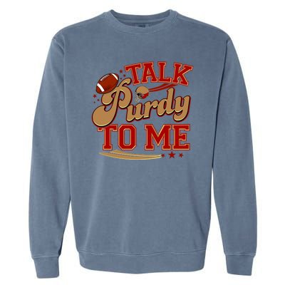 Talk Purdy To Me Football Purty Sports Fan Garment-Dyed Sweatshirt