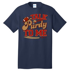 Talk Purdy To Me Football Purty Sports Fan Tall T-Shirt