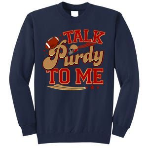 Talk Purdy To Me Football Purty Sports Fan Tall Sweatshirt