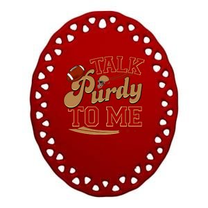 Talk Purdy To Me Football Purty Sports Fan Ceramic Oval Ornament