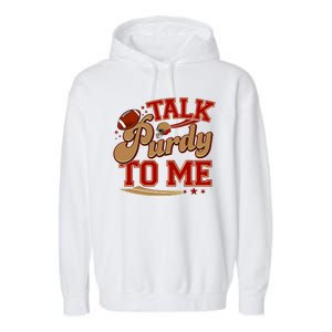 Talk Purdy To Me Football Purty Sports Fan Garment-Dyed Fleece Hoodie