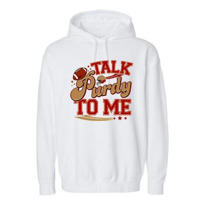 Talk Purdy To Me Football Purty Sports Fan Garment-Dyed Fleece Hoodie