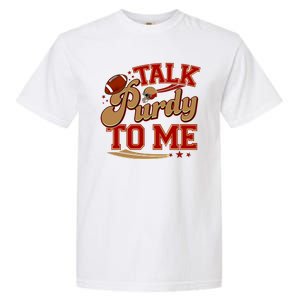 Talk Purdy To Me Football Purty Sports Fan Garment-Dyed Heavyweight T-Shirt