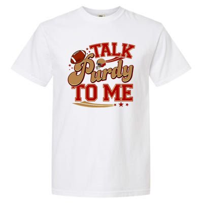 Talk Purdy To Me Football Purty Sports Fan Garment-Dyed Heavyweight T-Shirt