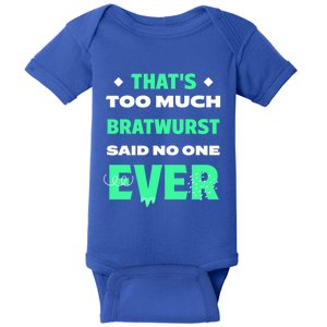 Thats Too Much Bratwurst Funny Sausage Humor Banger Food Gift Baby Bodysuit