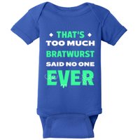 Thats Too Much Bratwurst Funny Sausage Humor Banger Food Gift Baby Bodysuit