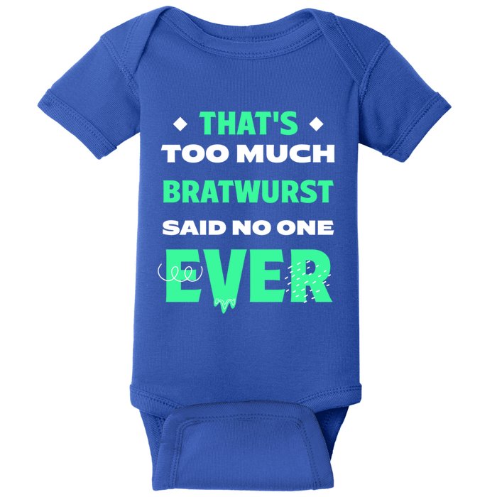 Thats Too Much Bratwurst Funny Sausage Humor Banger Food Gift Baby Bodysuit