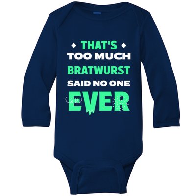 Thats Too Much Bratwurst Funny Sausage Humor Banger Food Gift Baby Long Sleeve Bodysuit