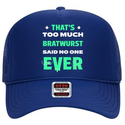 Thats Too Much Bratwurst Funny Sausage Humor Banger Food Gift High Crown Mesh Back Trucker Hat