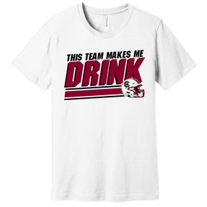 This Team Makes Me Drink South Carolina Football Premium T-Shirt