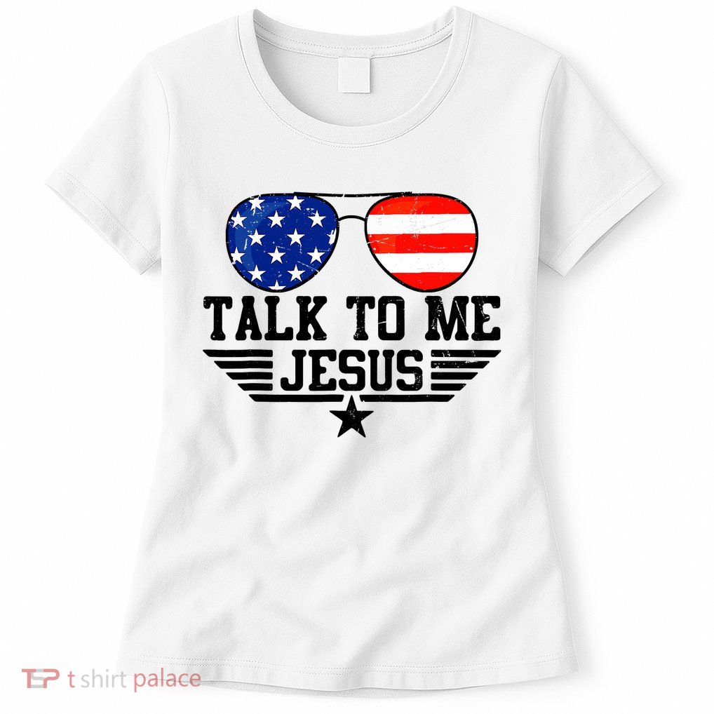 Talk To Me Jesus Glasses Usa Flag Christian Sunglasses Womens T-Shirt